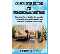 Carmen Louis Complete Guide to Fedenkrais Method (Tascabile)