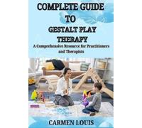 Carmen Louis Complete Guide to Gestalt Play Therapy (Tascabile)