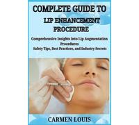 Carmen Louis Complete Guide to Lip Enhancement Procedure (Tascabile)