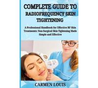 Carmen Louis Complete Guide to Radiofrequency Skin Tightening (Tascabile)