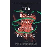 Carmen Maria Machado Her Body and Other Parties (Tascabile)