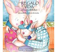 Carmen Martinez Un Regalo de Vida Chiquititito, Un Cuento de Donacio (Tascabile)