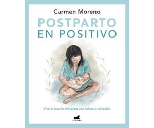 Carmen Moreno Postparto en positivo: Vive el cuarto trimestre con ca (Tascabile)