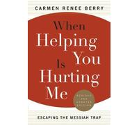 Carmen Renee Berry When Helping You Is Hurting Me (Tascabile)