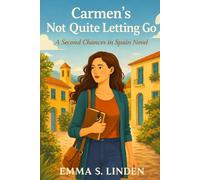 Carmen’s Not Quite Letting Go: A second-chance romance in Spain