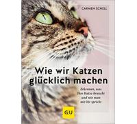 Carmen Schell Wie wir Katzen glücklich machen: Erkennen, was (Copertina rigida)