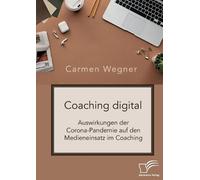 Carmen Wegner Coaching digital. Auswirkungen der Corona-Pandemie auf (Tascabile)