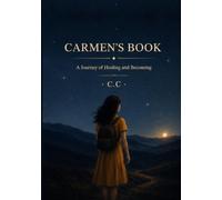 CARMEN'S BOOK: A Journey of Healing and Becoming