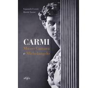 Carmi. Museo Carrara e Michelangelo. Ediz. italiana e inglese - Ferretti E...
