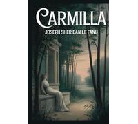 Carmilla: A Gothic Novella of Secrecy, Influence, and the Supernatural