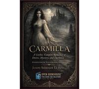CARMILLA: A Gothic Vampire Romance of Desire, Mystery, and Darkness Annotated & Illustrated Edition