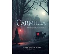 Carmilla: A Gothic Vampire Tale by J. Sheridan Le Fanu - The Original Vampire Queen - The Gothic Horror Classic That Inspired Dracula (Annotated & Illustrated Edition)