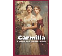 Carmilla: A Vampire Tale of Forbidden Devotion (Annotated)
