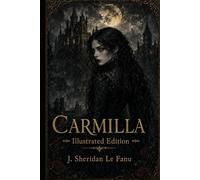 Carmilla (Illustrated Edition): The Classic Gothic Vampire Novella.