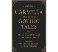 Carmilla & Other Gothic Tales: Classic Gothic Tales of the 19th Century