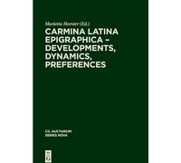 Carmina Latina Epigraphica - Developments, Dynamics, Preferences