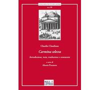 Carmina selecta. Claudio Claudiano. Introduzione, testo, traduzione e commento di Alessia Prontera