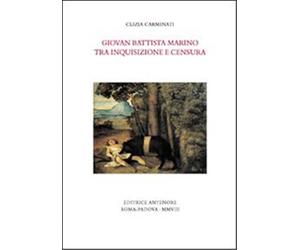 Carminati,Clizia. - Giovan Battista Marino tra inquisizione e censura.