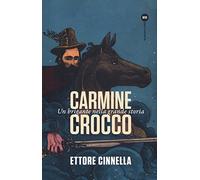 Carmine Crocco: Un brigante nella grande storia