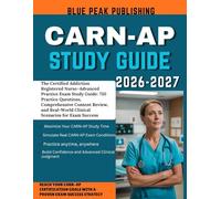 CARN-AP STUDY GUIDE 2026-2027: Certified Addition Registered Nurse-Advanced Practiced: Advanced Clinical Review, 750 Practice Questions, and Full-Length Mock Exam for Exam Success