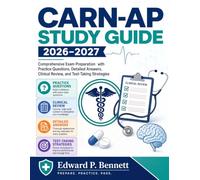CARN-AP Study Guide 2026-2027: Comprehensive Exam Preparation with Practice Questions, Detailed Answers, Clinical Review, and Test-Taking Strategies