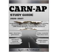 CARN-AP STUDY GUIDE 2026-2027: Comprehensive Review of Advanced Addictions Nursing, Including Assessment, Pharmacology, Co-Occurring Disorders, ... 7 Practice Tests, and Answer Explanations