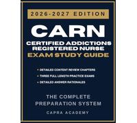CARN Certified Addictions Registered Nurse Exam Study Guide 2026-2027: Comprehensive Review, 300 Practice Questions, and Detailed Answer Explanations