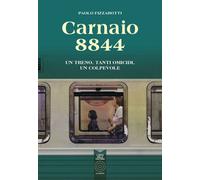 Libri Paolo Fizzarotti - Carnaio 8844. Un Treno, Tanti Omicidi, Un Colpevole