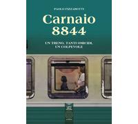 Libri Paolo Fizzarotti - Carnaio 8844. Un Treno, Tanti Omicidi, Un Colpevole