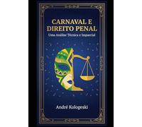 Carnaval e Direito Penal: Uma Análise Técnica e Imparcial