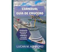 CARNAVAL GUÍA DE CRUCERO 2025: Combinación perfecta de aventura, relajación y recuerdos inolvidables.