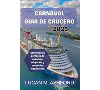 CARNAVAL GUÍA DE CRUCERO 2025: Combinación perfecta de aventura, relajación y recuerdos inolvidables.