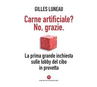 Carne artificiale? No, grazie. La prima grande inchiesta sulle lobby del cibo in provetta