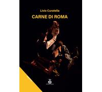 Libri Livio Curatella - Carne Di Roma