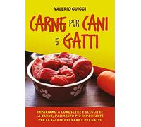 Carne per cani e gatti. Impariamo a conoscere e scegliere la carne, l’alimento più importante per la salute del cane e del gatto