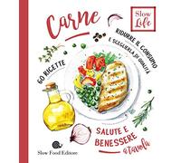 Carne. Ridurre il consumo e sceglierla di qualità. 60 ricette