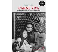 Carne viva. Una saga italiana fra Otto e Novecento