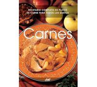 Carnes: Recetario completo de platos de carne para todos los gustos