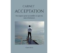 Carnet Acceptation: Un espace pour accueillir ce qui est, sans résistance.