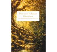 Carnet & Chéquier d’Abondance: Carnet de manifestation pour attirer la prospérité, poser ses intentions, visualiser ses rêves et cultiver un état d’esprit positif (arbre de vie)