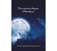 Carnet & Chéquier d’Abondance (version couleur): Carnet de manifestation pour attirer la prospérité, poser ses intentions, visualiser ses rêves et cultiver un état d’esprit positif (lune ciel)