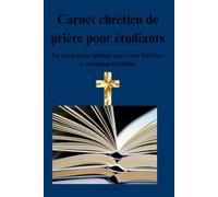 Carnet chrétien de prière pour étudiants: Un compagnon spirituel pour rester fort dans la foi durant les études