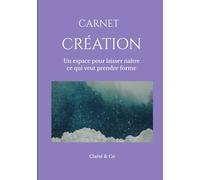 Carnet Création: Un espace pour laisser naître ce qui veut prendre forme