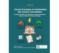 Carnet d’analyse et d’estimation des travaux immobiliers: À utiliser pendant vos visites pour comparer plusieurs biens et éviter les erreurs de budget.