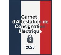 Carnet d’Attestation de Consignation Électrique : Registre pratique pour le suivi des opérations de consignation et de mise hors tension - Format A4 - ... d’Attestation de Consignation Électrique