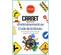Carnet d’entraînement au Code de la Route: Ton carnet pratique pour t’entraîner et progresser vers la réussite du Code de la Route