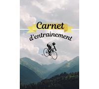 Carnet d’entrainement: Carnet à remplir - Suivez vos sorties, vos performances et vos progrès au quotidien - Idéal pour les cyclistes amateurs et passionnés - Cadeau Idéal / 15,25 x 22,86 cm