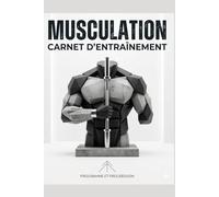 Carnet d’Entraînement Musculation : Journal Fitness: Suivez vos exercices et améliorez vos performances séance après séance