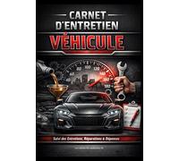 Carnet d’entretien véhicule: Suivi des entretiens, réparations et dépenses : vidanges, contrôles techniques, pneus, kilométrage et historique