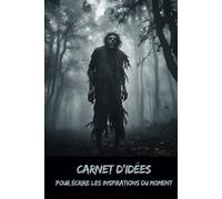 Carnet d’idées: Pour écrire les inspirations du moment - Collection Horreur - Osez écrire l’invisible